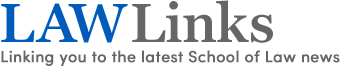 Law Links - Linking you to the latest School of Law news